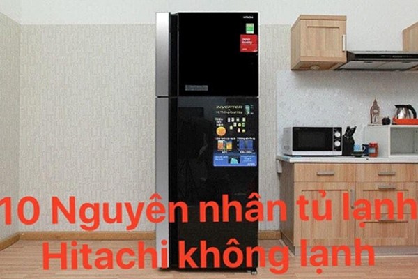 10 nguyên nhân khiến tủ lạnh Hitachi không làm lạnh ảnh 1